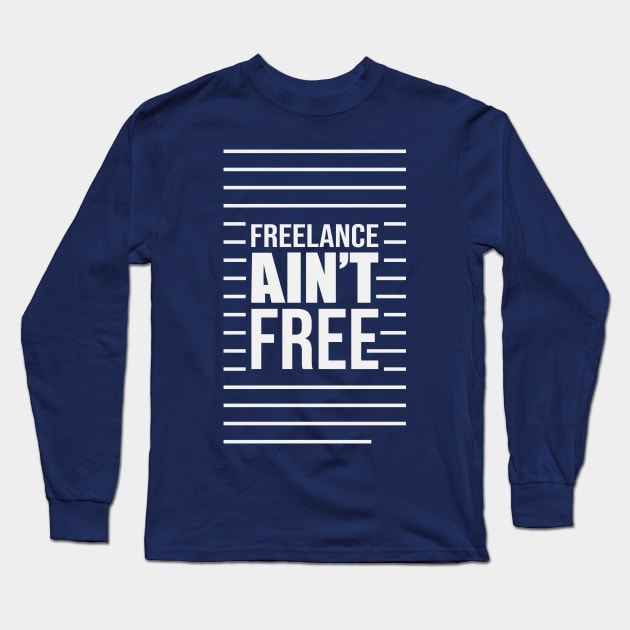 Freelance Ain't Free Long Sleeve T-Shirt by Terrybogard97